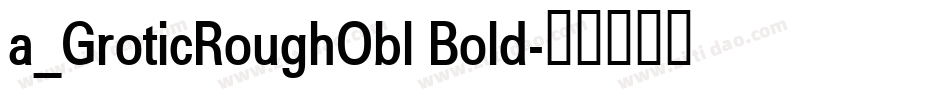 a_GroticRoughObl Bold字体转换